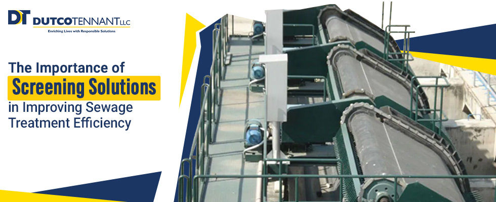 The Importance of Screening Solutions in Improving Sewage Treatment Efficiency